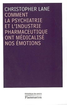 Comment la psychiatrie et l'industrie pharmaceutique ont médicalisé nos émotions, Chriistopher Lane, Le Monde, 06/03/2009