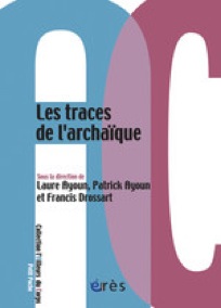 DROSSART F., AYOUN L. et AYOUN P., Les Traces de l'archaïque, Erès, 2009
