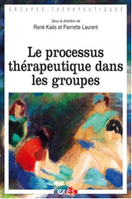 KAËS R. et LAURENT P., Le processus thérapeutique dans les groupes, Erès 2009