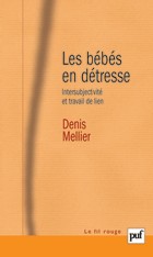 MELLIER Denis : Les bébés en détresse. Travail de lien et intersubjectivité. Une théorie de la fonction contenante.