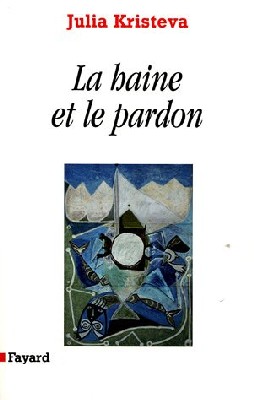 KRISTEVA, Julia : Pouvoirs et limites de la psychanalyse : t.3 : la haine et le pardon