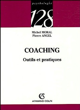 MORAL M., ANGEL P. : Coaching. Outils et pratiques, 2006