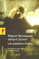 BENASAYAG M., SCHMIT G.: Les passions tristes, Spuffrance psychique et crise sociale. La Découverte, 2006