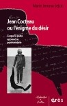 JEMMA-JEJCIC Marie : Jean Cocteau ou l'énigme du désir. Ce que le poète apprend au psychanalyste. 2006