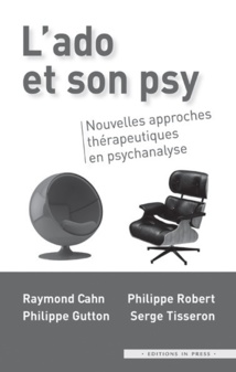 L’ado et son psy. Nouvelles approches thérapeutiques en psychanalyse. CAHN R., GUTTON Ph., ROBERT Ph., TISSERON S.