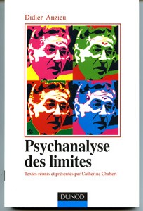 Psychanalyse des limites, par A. ANZIEU, C. CHABERT, R. KAES, Dunod, 2007 Psychanalyse des limites, par A. ANZIEU, C. CHABERT, R. KAES, Dunod, 2007