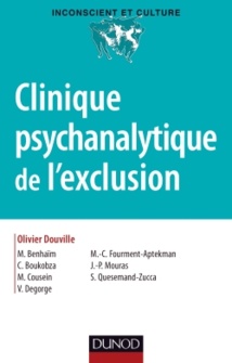 Clinique psychanalytique de l'exclusion. Olivier Douville, Michèle Benhaim, Claude Boukobza, Marie Cousein, et al. Dunod Clinique psychanalytique de l'exclusion. Olivier Douville, Michèle Benhaim, Claude Boukobza, Marie Cousein, et al. Dunod