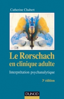 Le Rorschach en clinique adulte Interprétation psychanalytique. Catherine Chabert. Dunod