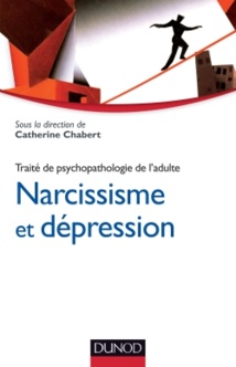 Narcissisme et dépression. Traité de psychopathologie de l'adulte. Ouvrage dirigé par : Catherine Chabert René Kaës, Jacqueline Lanouzière, Françoise Neau, René Roussillon, et al. Collection: Psycho Sup, Dunod Narcissisme et dépression. Traité de psychopathologie de l'adulte. Ouvrage dirigé par : Catherine Chabert René Kaës, Jacqueline Lanouzière, Françoise Neau, René Roussillon, et al. Collection: Psycho Sup, Dunod