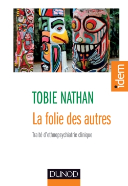 La folie des autres. Traité d'ethnopsychiatrie clinique. Tobie Nathan. Dunod