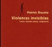BAUDRY Patrick : Violences invisibles. Corps, monde urbain, singularité