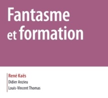 Fantasme et formation René Kaës, Didier Anzieu, Louis-Vincent Thomas, Dunod. Mars 2014