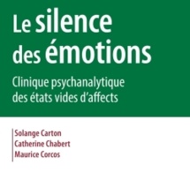 Le silence des émotions Clinique psychanalytique des états vides d'affects Solange Carton, Catherine Chabert, Maurice Corcos Collection: Inconscient et Culture, Dunod