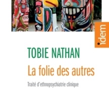 La folie des autres. Traité d'ethnopsychiatrie clinique. Tobie Nathan. Dunod