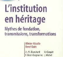 L’institution en héritage. Mythes de fondation, transmissions, transformations, R. Kaës &amp; al., 2008